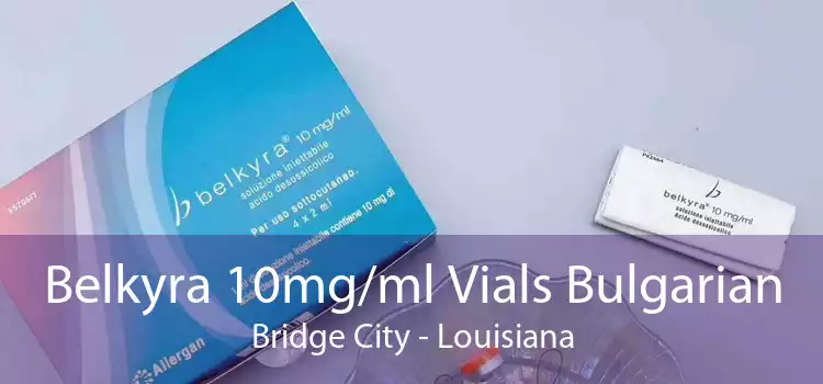 Belkyra 10mg/ml Vials Bulgarian Bridge City - Louisiana