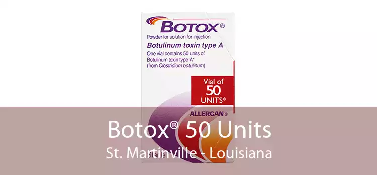 Botox® 50 Units St. Martinville - Louisiana