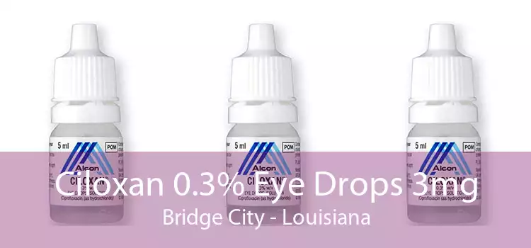 Ciloxan 0.3% Eye Drops 3mg Bridge City - Louisiana