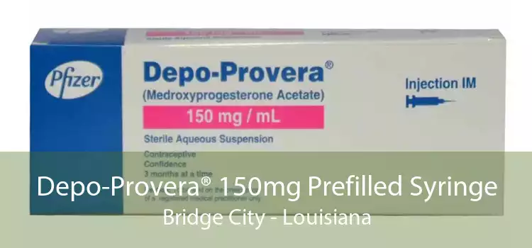 Depo-Provera® 150mg Prefilled Syringe Bridge City - Louisiana