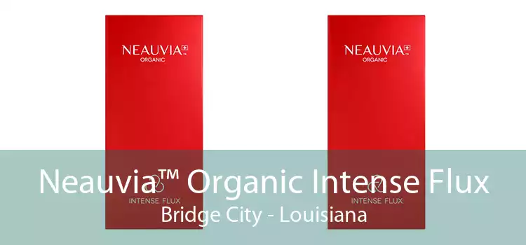 Neauvia™ Organic Intense Flux Bridge City - Louisiana