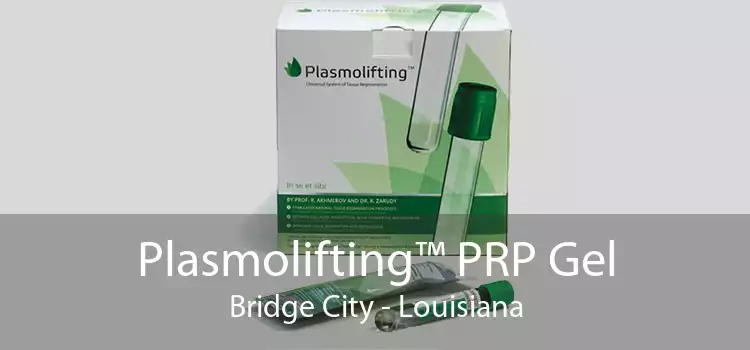 Plasmolifting™ PRP Gel Bridge City - Louisiana