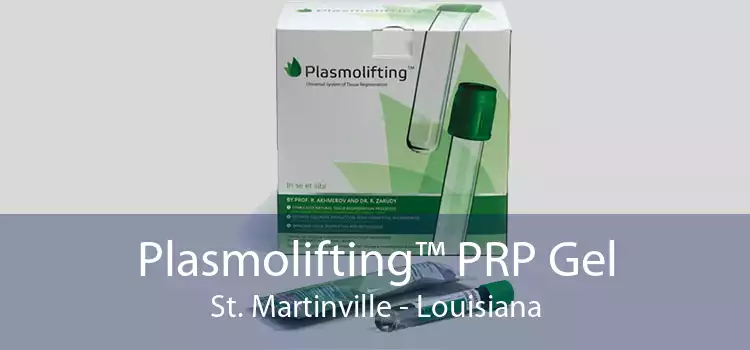 Plasmolifting™ PRP Gel St. Martinville - Louisiana
