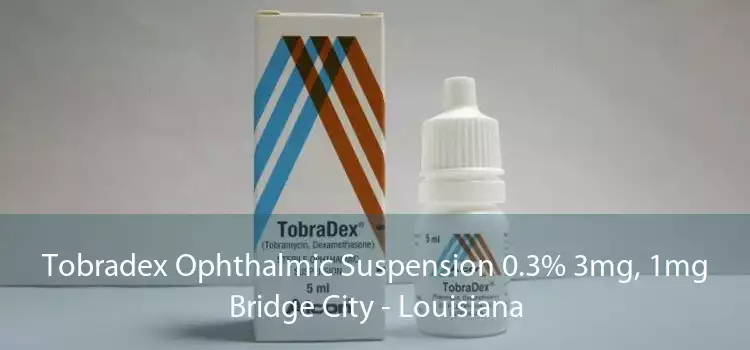 Tobradex Ophthalmic Suspension 0.3% 3mg, 1mg Bridge City - Louisiana