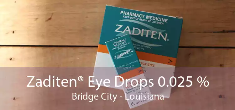 Zaditen® Eye Drops 0.025 % Bridge City - Louisiana